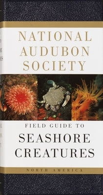National Audubon Society Field Guide to Seashore Creatures: North America by Meinkoth, Norman A.