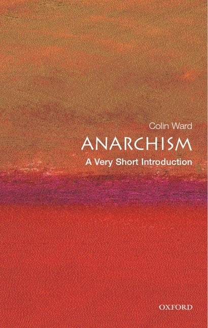Anarchism: A Very Short Introduction by Ward, Colin