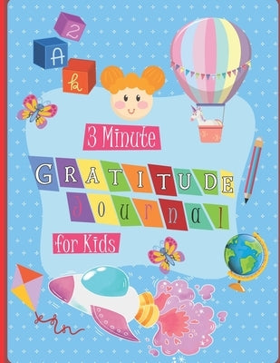 3 Minute Gratitude Journal for Kids: A Notebook With Prompts to Teach Children to Practice Gratitude and Mindfulness in a Creative & Fun Way, Daily Wr by Press, Dylan