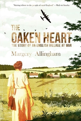 The Oaken Heart: The Story of an English Village at War by Allingham, Margery