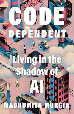 Code Dependent by Murgia, Madhumita