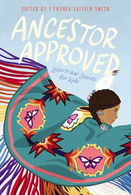 Ancestor Approved: Intertribal Stories for Kids by Smith, Cynthia Leitich