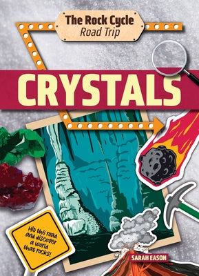 Crystals: Hit the Road and Discover a World That Rocks! by Eason, Sarah