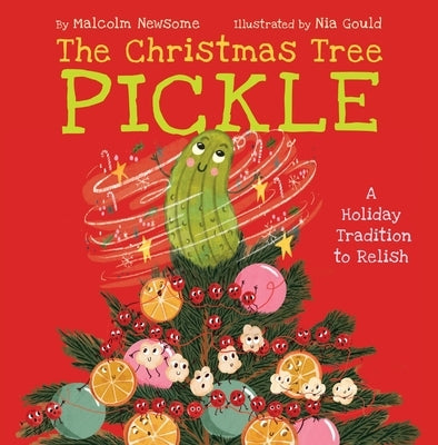 The Christmas Tree Pickle: A Holiday Tradition to Relish by Newsome, Malcolm