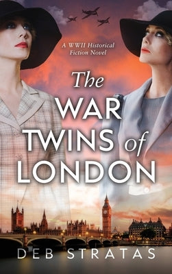 The War Twins of London: A WWII Historical Fiction Novel by Stratas, Deb