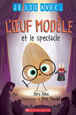 Je Lis Avec... l'Oeuf Modèle Et Le Spectacle by John, Jory
