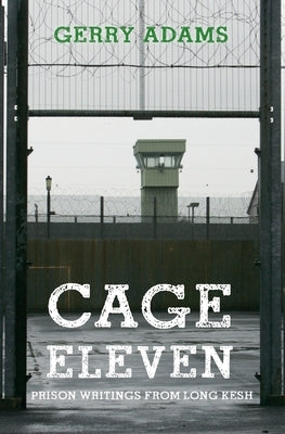 Cage Eleven: Prison Writings from Long Kesh by Adams, Gerry