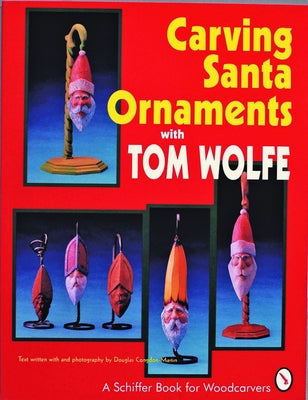 Carving Santa Ornaments with Tom Wolfe by Wolfe, Tom