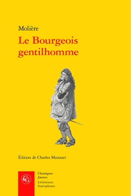Le Bourgeois Gentilhomme by Moliere
