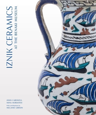 Iznik Ceramics at the Benaki Museum by Carswell, John