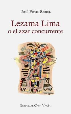 Lezama Lima o el azar concurrente by Sariol, Jos&#233; Prats