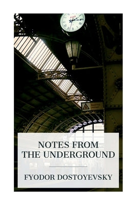 Notes from the Underground by Dostoyevsky, Fyodor