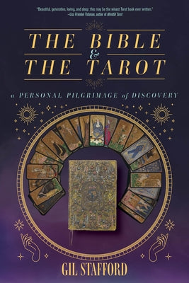 The Bible and the Tarot: A Personal Pilgrimage of Discovery by Stafford, Gil W.