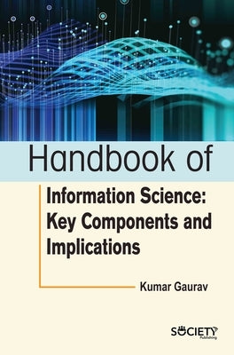 Handbook of Information Science: Key Components and Implications by Gaurav, Kumar
