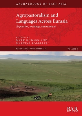 Agropastoralism and Languages Across Eurasia: Expansion, exchange, environment by Hudson, Mark