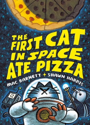 The First Cat in Space Ate Pizza: A Graphic Novel by Barnett, Mac