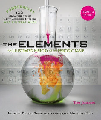 The Elements: An Illustrated History of the Periodic Table (100 Ponderables) Revised and Updated by Jackson, Tom