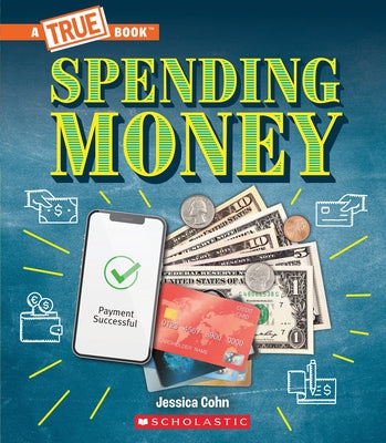Spending Money: Budgets, Credit Cards, Scams... and Much More! (a True Book: Money) by Cohn, Jessica