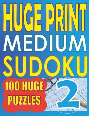 Huge Print Medium Sudoku 2: 100 Medium Level Sudoku Puzzles with 2 puzzles per page. 8.5 x 11 inch book by Huur, Cute