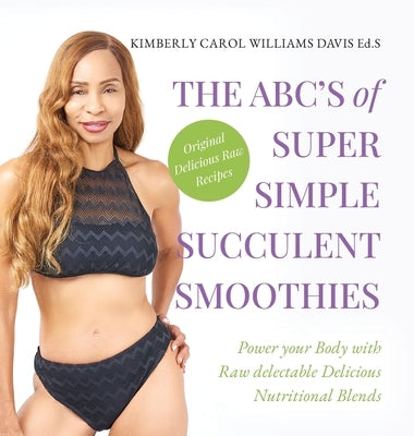 The ABC's of Super Simple Succulent Smoothies by Williams Davis, Kimberly Carol