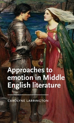 Approaches to Emotion in Middle English Literature by Larrington, Carolyne