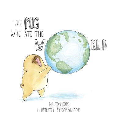 The Pug Who Ate The World by Cote, Tom