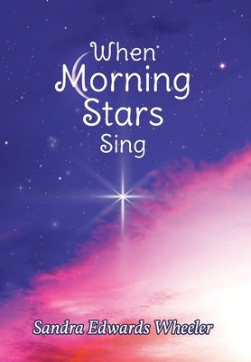 When Morning Stars Sing by Wheeler, Sandra Edwards