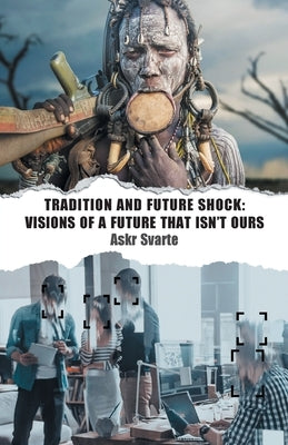 Tradition and Future Shock: Visions of a Future that Isn't Ours by Svarte, Askr