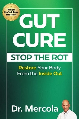 Gut Cure: Stop the Rot: Restore Your Body from the Inside Out by Mercola