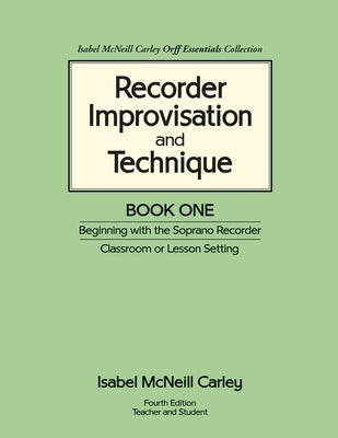 Recorder Improvisation and Technique Book One: Beginning with the Soprano Recorder by Carley, Anne McNeill