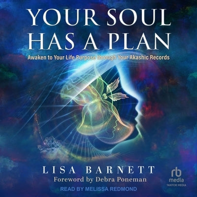 Your Soul Has a Plan: Awaken to Your Life Purpose Through Your Akashic Records by Barnett, Lisa