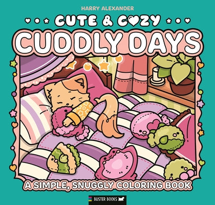 Cute & Cozy: Cuddly Days: A Simple, Snuggly Coloring Book by Alexander, Harry