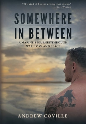 Somewhere in Between: A Marine's Journey Through War, Loss, and Peace by Coville, Andrew