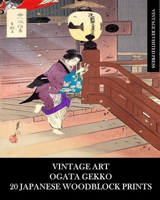 Vintage Art: Ogata Gekko: 20 Japanese Woodblock Prints: Edo Ephemera for Framing, Collages and Junk Journals by Press, Vintage Revisited