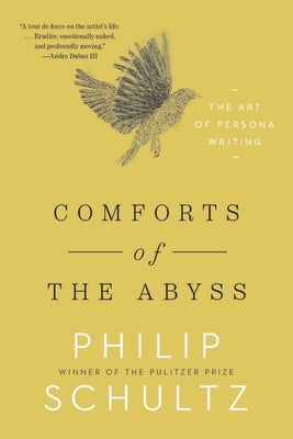 Comforts of the Abyss: The Art of Persona Writing by Schultz, Philip