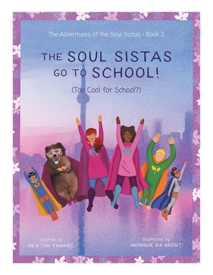 The Soul Sistas Go To School!: (Too Cool for School?) by Vanriel, Newton