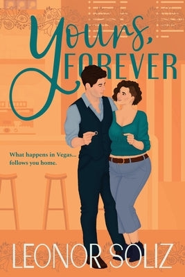 Yours, Forever: A billionaire, small town, marriage of convenience novel by Soliz, Leonor