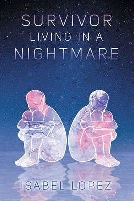 Survivor Living In A Nightmare by Lopez, Isabel