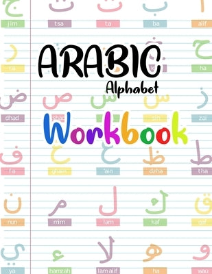 Arabic Alphabet Workbook: Arabic Preschool Books (letters kids book) by Artsen, Ahmed