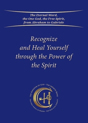 Recognize and Heal Yourself through the Power of the Spirit by Gabriele