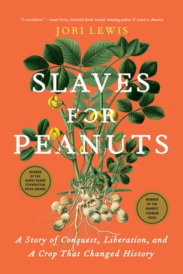 Slaves for Peanuts: A Story of Conquest, Liberation, and a Crop That Changed History by Lewis, Jori