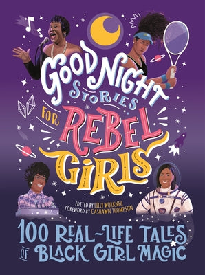 Good Night Stories for Rebel Girls: 100 Real-Life Tales of Black Girl Magic by Workneh, Lilly