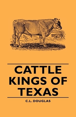 Cattle Kings of Texas by Douglas, C. L.