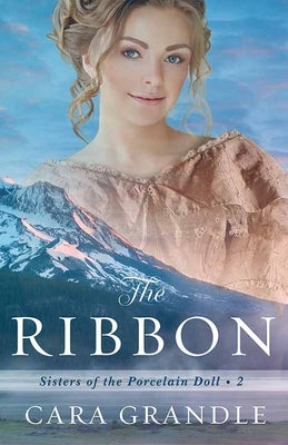 The Ribbon: Sisters of the Porcelain Doll by Grandle, Cara