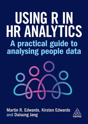 Using R in HR Analytics: A Practical Guide to Analysing People Data by Edwards, Martin