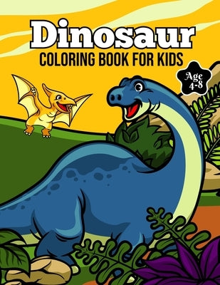 Dinosaur Coloring Book for Kids Age 4-8: Cute Dinosaur Coloring Book for kids - Fun Children's Coloring Book for Boys & Girls With 50 Dinosaur Designs by Yates, Eloise