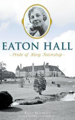 Eaton Hall: Pride of King Township by Mathews, Kelly Rachelle