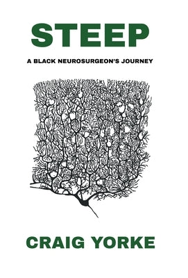 Steep: A Black Neurosurgeon's Journey by Yorke, Craig