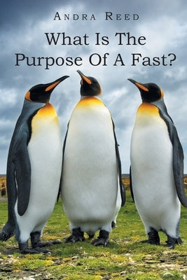 What Is The Purpose Of A Fast? by Reed, Andra