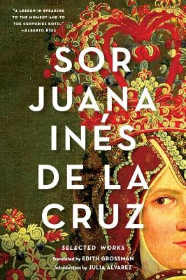Sor Juana Inés de la Cruz: Selected Works by de la Cruz, Juana In&#195;&#169;s